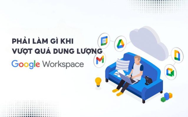 Làm sao khi Vượt quá dung lượng lưu trữ Google Workspace